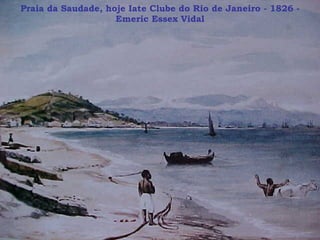 Praia da Saudade, hoje Iate Clube do Rio de Janeiro - 1826 - Emeric Essex Vidal 
