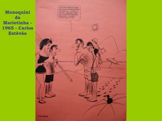 Monoquíni da Marietinha - 1965 - Carlos Estêvão 