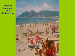 Praia de Ipanema - 1965 - Kudrnofvky 