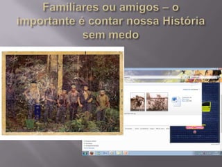 Familiares ou amigos – o importante é contar nossa História sem medo