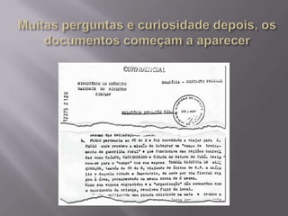Muitas perguntas e curiosidade depois, os documentos começam a aparecer