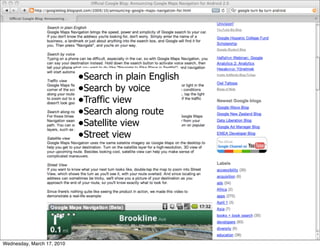 •Search in plain English
                            •Search by voice
                            •Traffic view
                            •Search along route
                            •Satellite view
                            •Street view




Wednesday, March 17, 2010
 