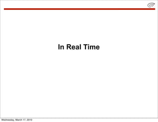 In Real Time




Wednesday, March 17, 2010
 