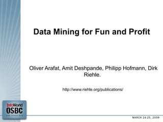 Data Mining for Fun and Profit Oliver Arafat, Amit Deshpande, Philipp Hofmann, Dirk Riehle. http://www.riehle.org/publications/  