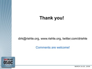 Thank you! dirk@riehle.org, www.riehle.org, twitter.com/driehle Comments are welcome! ‏ 