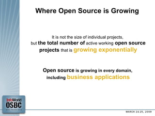 Where Open Source is Growing It is not the size of individual projects,  but  the total number of  active working  open source projects   that is  growing exponentially Open source  is growing in every domain,  including  business applications 