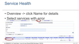 Service Health
•  Overview -> click Name for details
•  Select services with error

(c) 2009/2010 Dr. Frank Munz / munz & more (Event:DOAG Nürnberg 11/2010)

Slide #46

 
