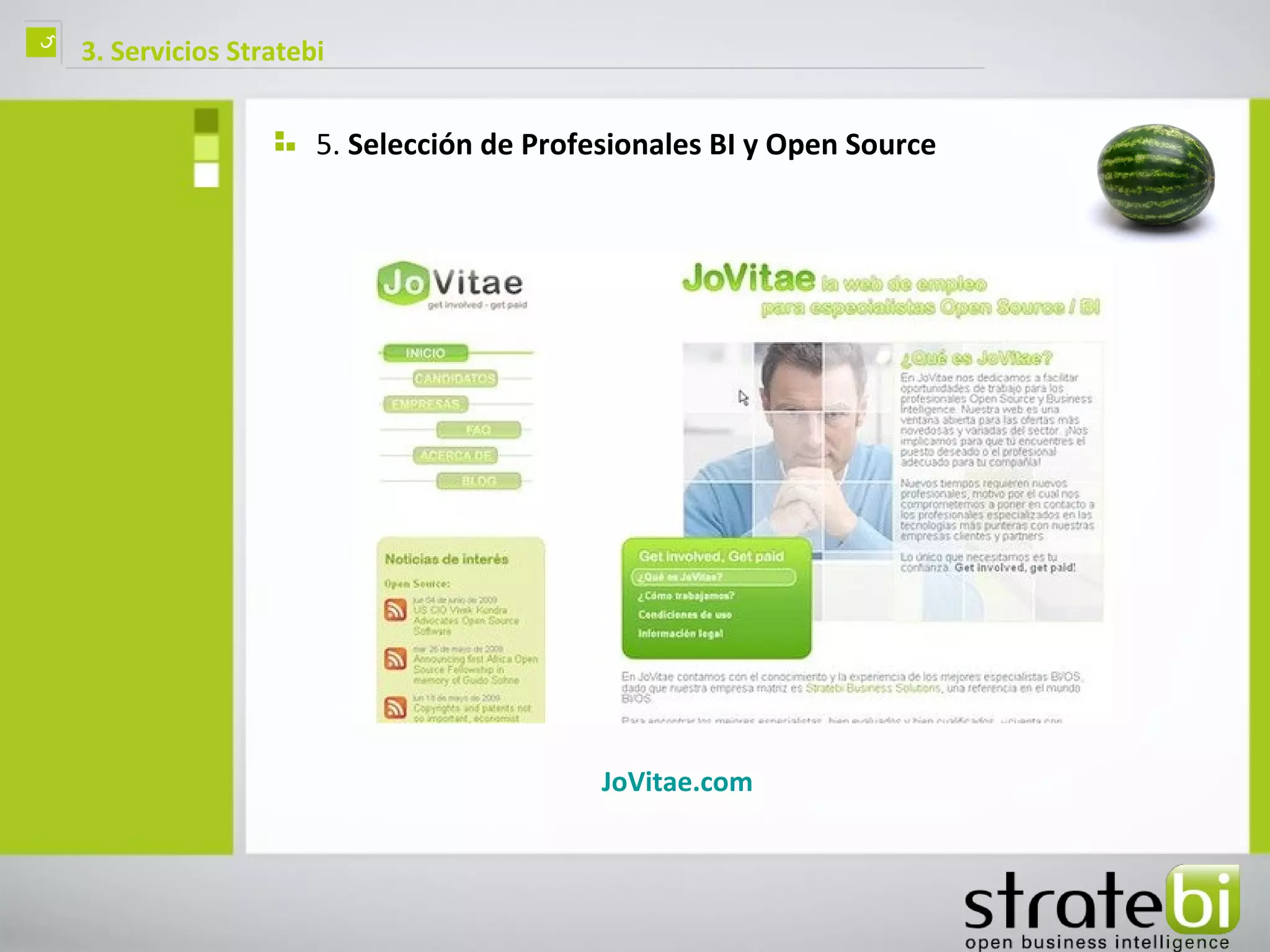 ç   3. Servicios Stratebi


                        5. Selección de Profesionales BI y Open Source




                                             JoVitae.com
 