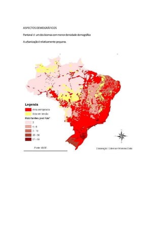 ASPECTOS DEMOGRÁFICOS
Pantanal é umdosbiomascommenordensidadedemográfica
Aurbanizaçãoérelativamentepequena.
 