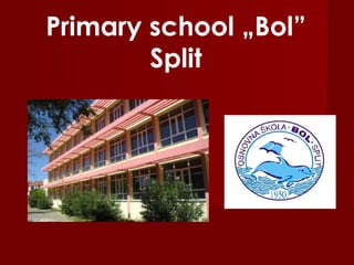 Primary school „Bol”
        Split
 