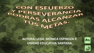 AUTORA: LCDA. MÓNICA ESPINOZA P.
UNIDAD EDUCATIVA SANTANA.
 
