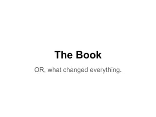 The Book
OR, what changed everything.
 