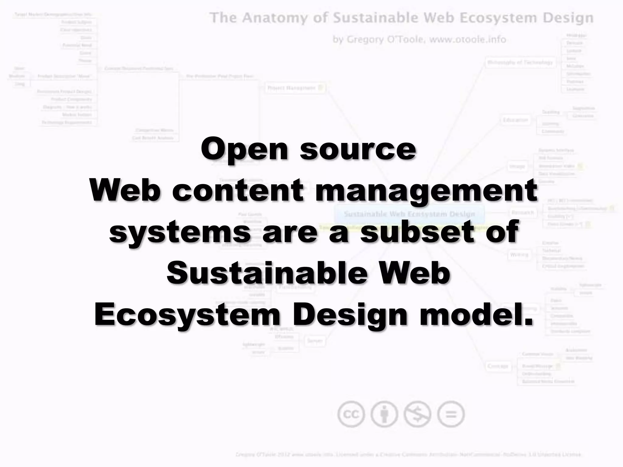 Open source
Web content management
 systems are a subset of
    Sustainable Web
Ecosystem Design model.
 