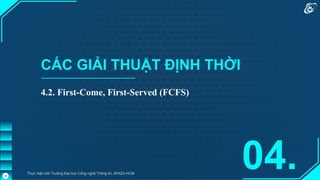 CÁC GIẢI THUẬT ĐỊNH THỜI
4.2. First-Come, First-Served (FCFS)
04.
Thực hiện bởi Trường Đại học Công nghệ Thông tin, ĐHQG-HCM
28
 