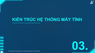 KIẾN TRÚC HỆ THỐNG MÁY TÍNH
03.
Thực hiện bởi Trường Đại học Công nghệ Thông tin, ĐHQG-HCM
26
 