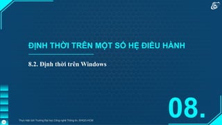 ĐỊNH THỜI TRÊN MỘT SỐ HỆ ĐIỀU HÀNH
8.2. Định thời trên Windows
08.
Thực hiện bởi Trường Đại học Công nghệ Thông tin, ĐHQG-HCM
45
 