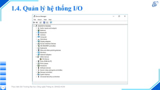1.4. Quản lý hệ thống I/O
Thực hiện bởi Trường Đại học Công nghệ Thông tin, ĐHQG-HCM
18
 