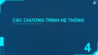 46
CÁC CHƯƠNG TRÌNH HỆ THỐNG
4
 
