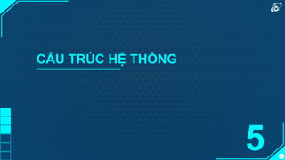 49
CẤU TRÚC HỆ THỐNG
5
 