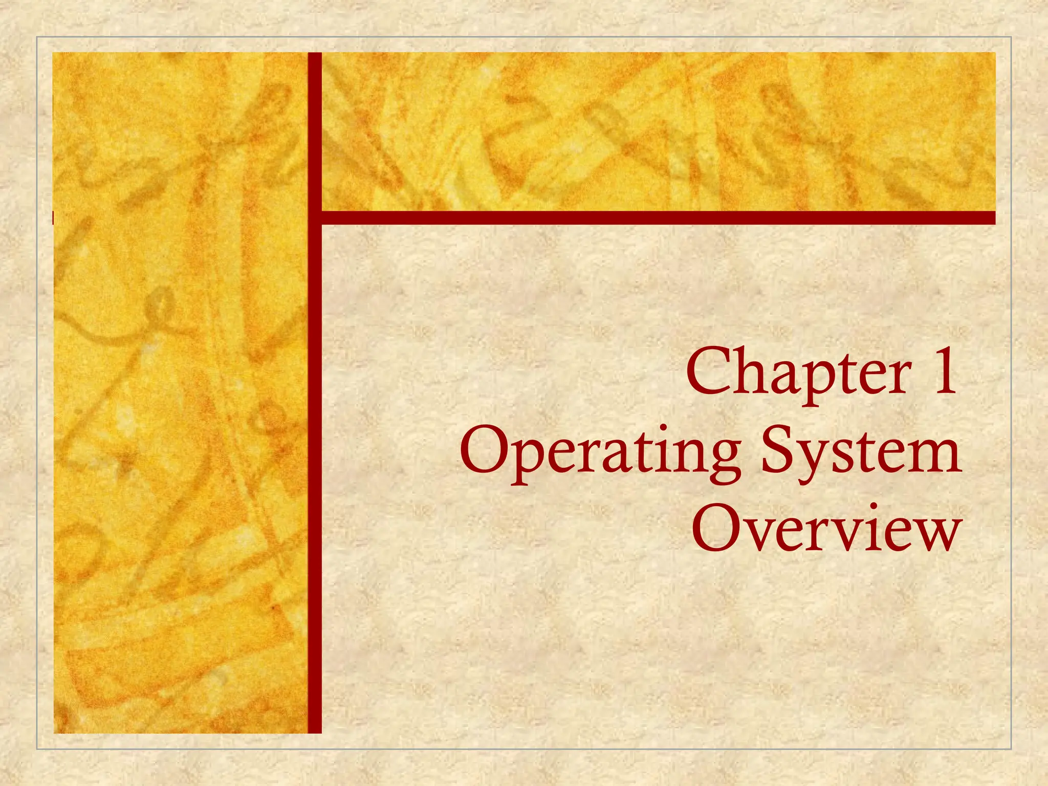 Chapter 1
Operating System
Overview
 