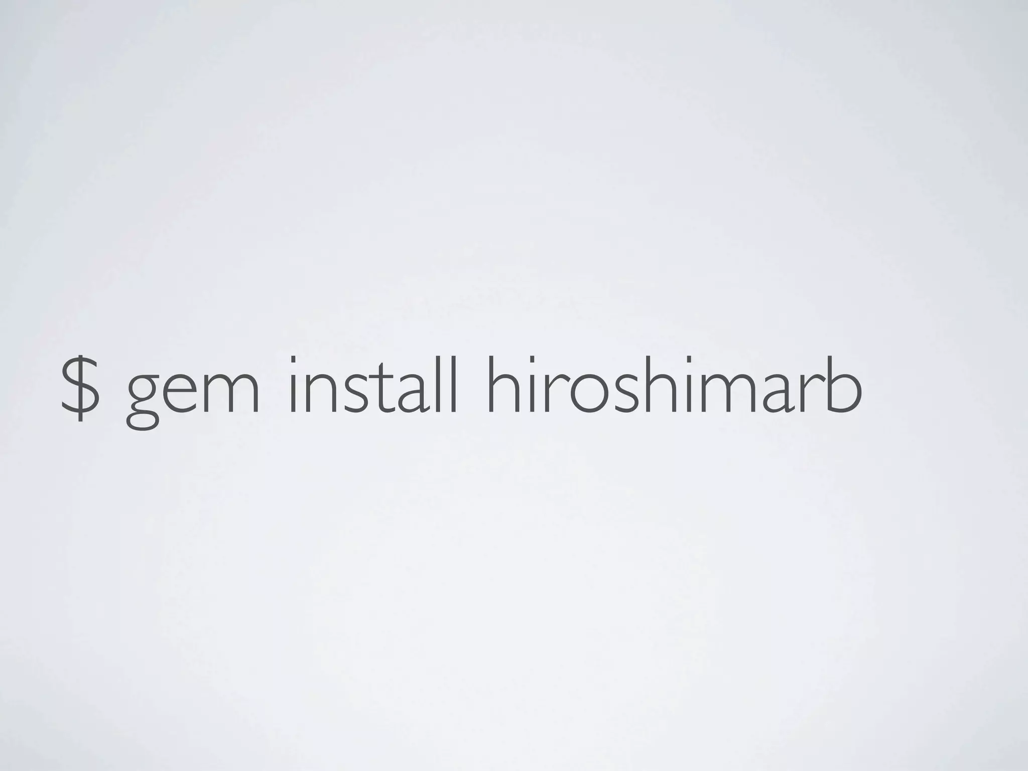 $ gem install hiroshimarb
 