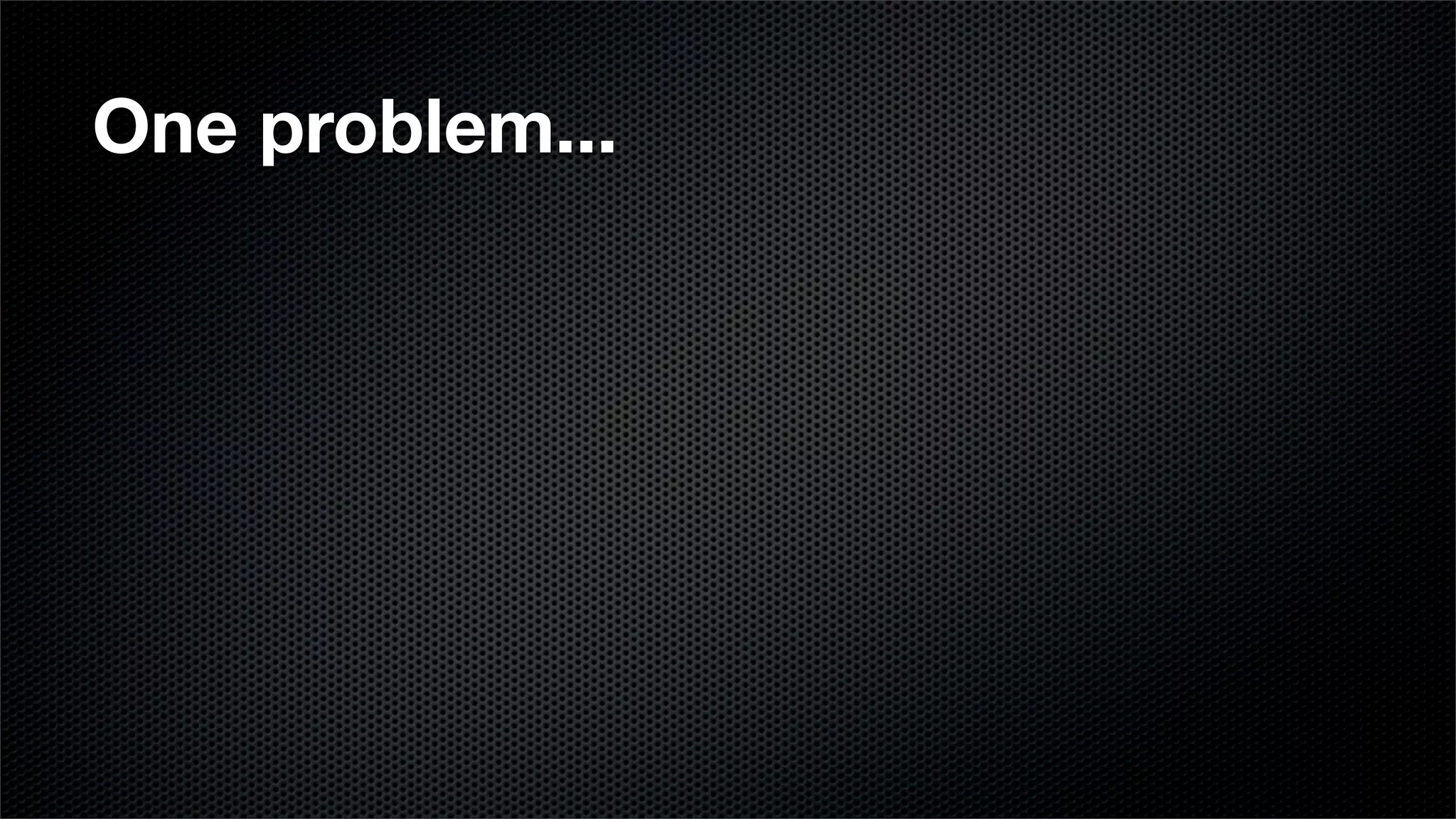 One problem...
 