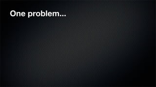 One problem...
 