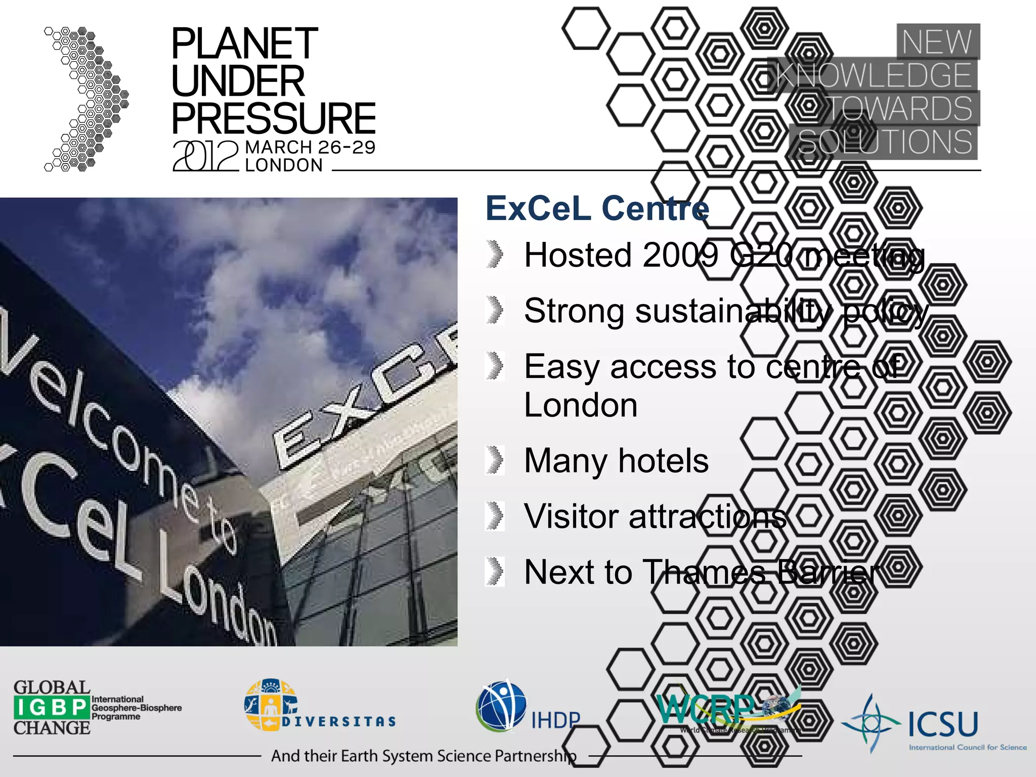 ExCeL Centre Hosted 2009 G20 meeting Strong sustainability policy Easy access to centre of London Many hotels Visitor attractions Next to Thames Barrier 