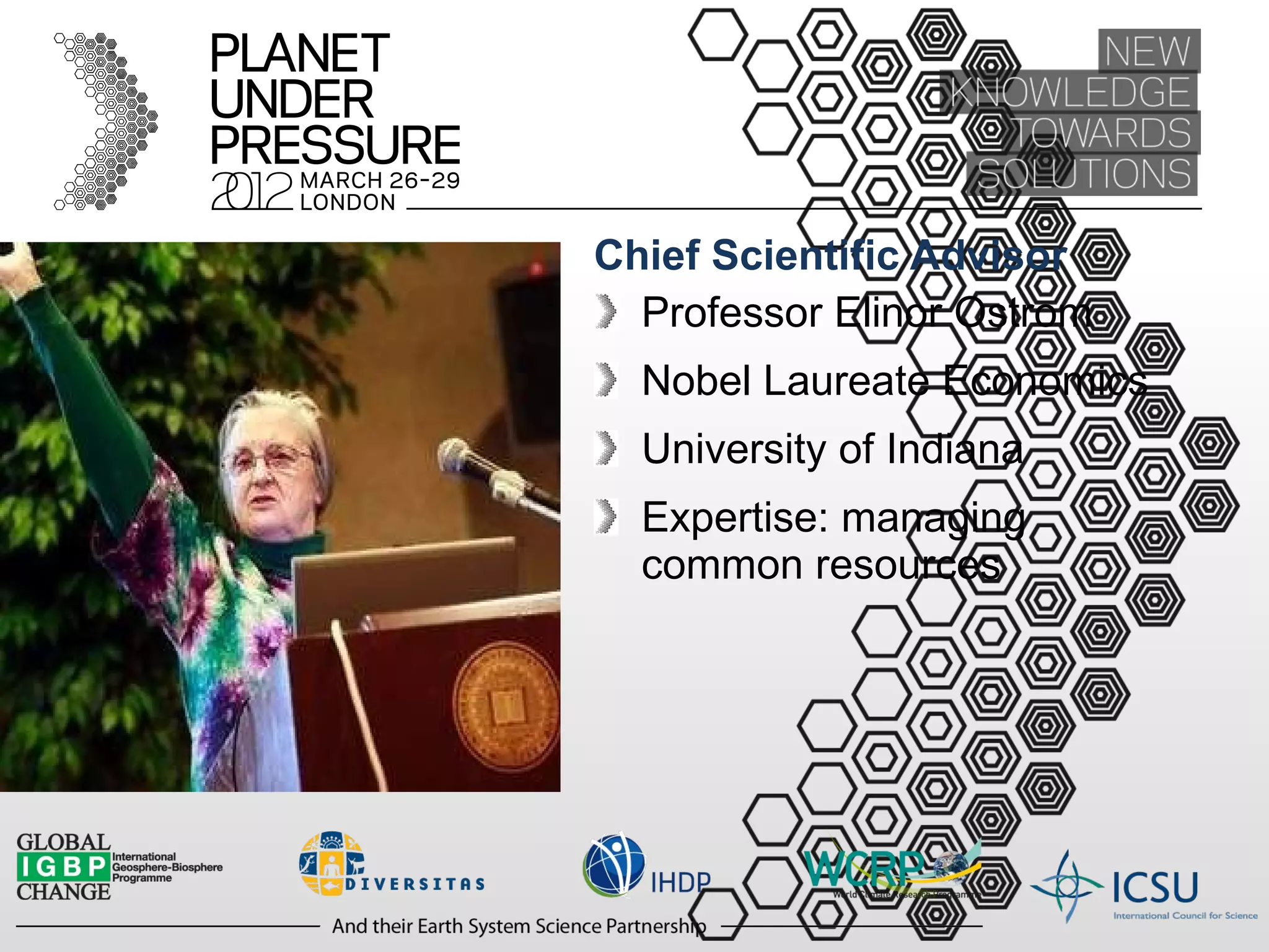 Chief Scientific Advisor Professor Elinor Ostrom Nobel Laureate Economics University of Indiana Expertise: managing common resources 