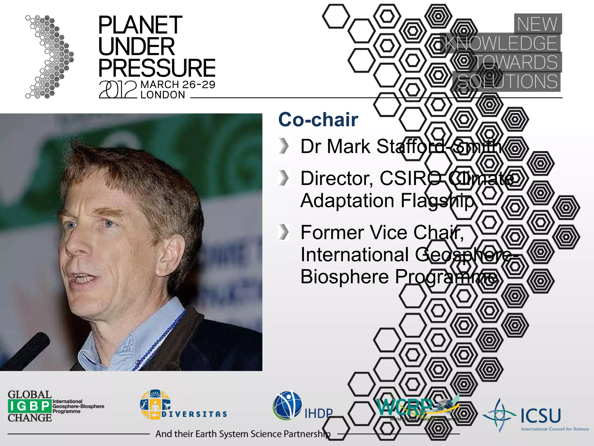 Co-chair Dr Mark Stafford-Smith Director, CSIRO Climate Adaptation Flagship Former Vice Chair, International Geosphere-Biosphere Programme 