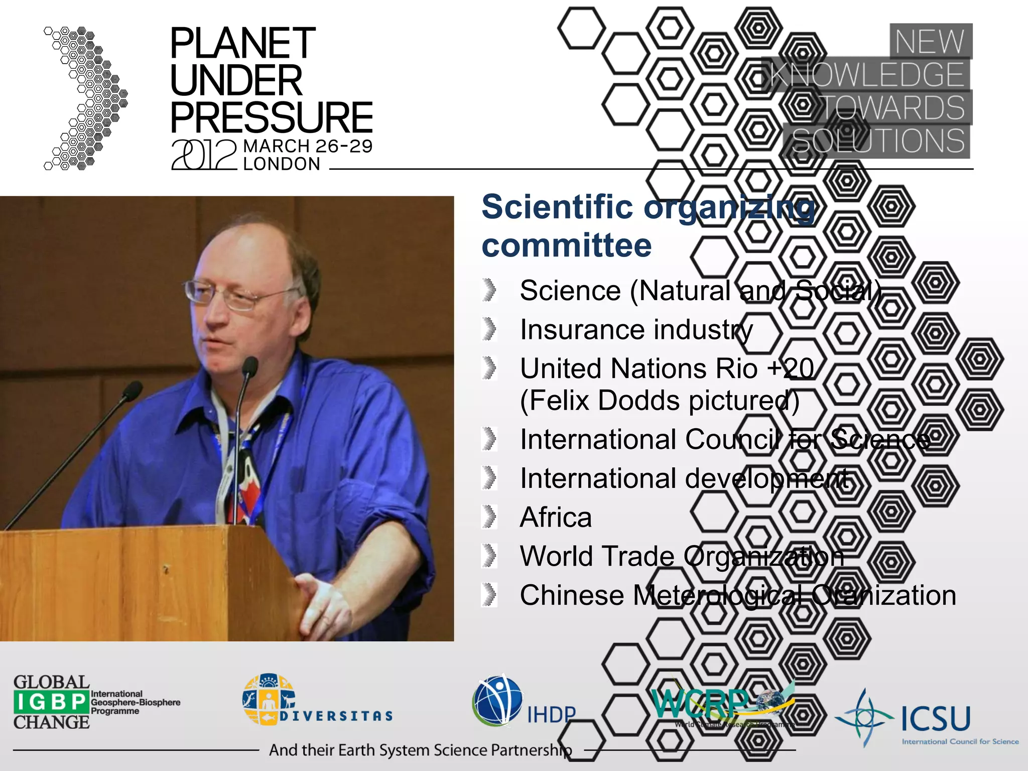 Scientific organizing committee Science (Natural and Social) Insurance industry United Nations Rio +20  (Felix Dodds pictured) International Council for Science International development Africa World Trade Organization Chinese Meterological Oranization 