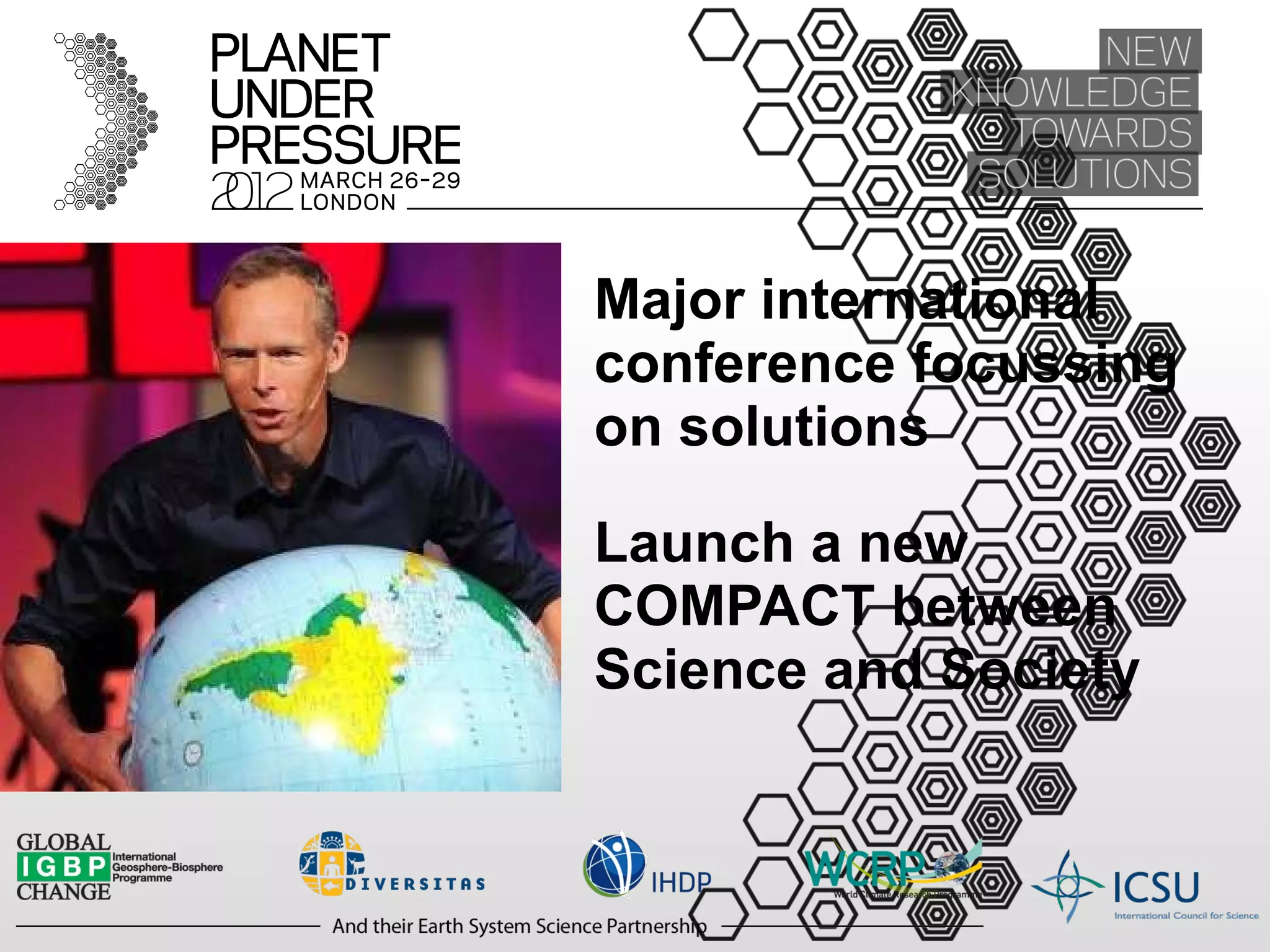 Major international conference focussing on solutions Launch a new COMPACT between Science and Society 