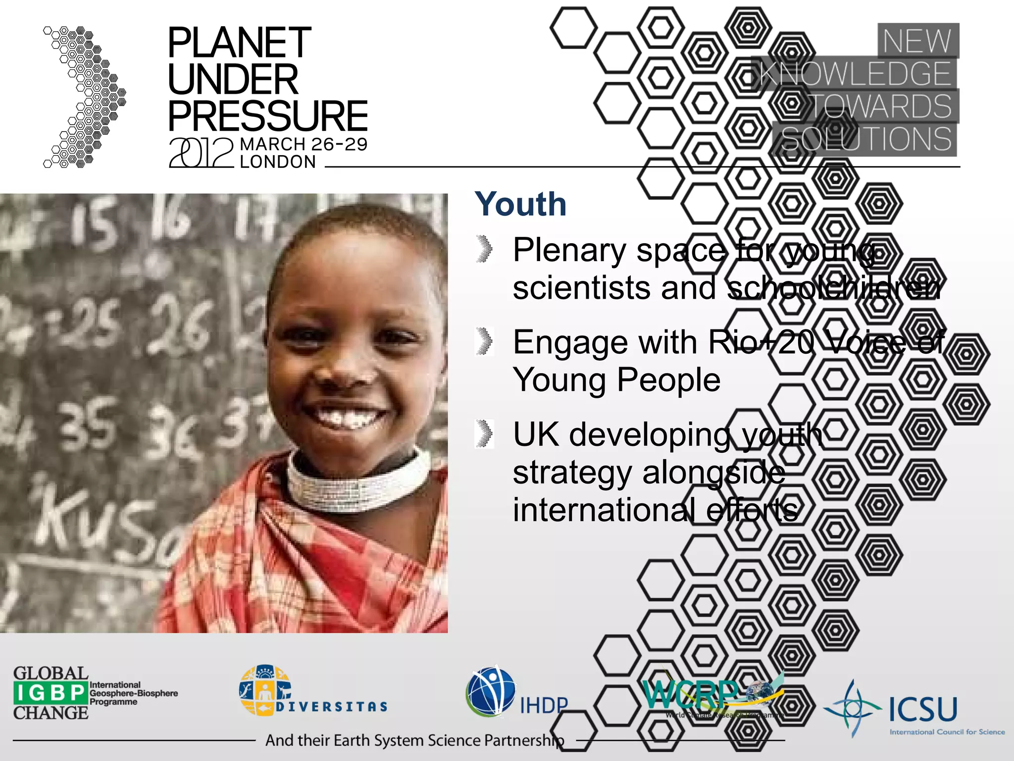 Youth Plenary space for young scientists and schoolchildren Engage with Rio+20 Voice of Young People UK developing youth strategy alongside international efforts 