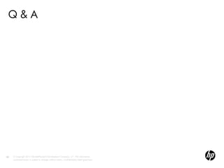 Q&A




69   © Copyright 2012 Hewlett-Packard Development Company, L.P. The information
     contained herein is subject to change without notice. Confidentiality label goes here
 
