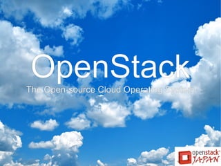 OpenStack
The Open-source Cloud Operating System

 