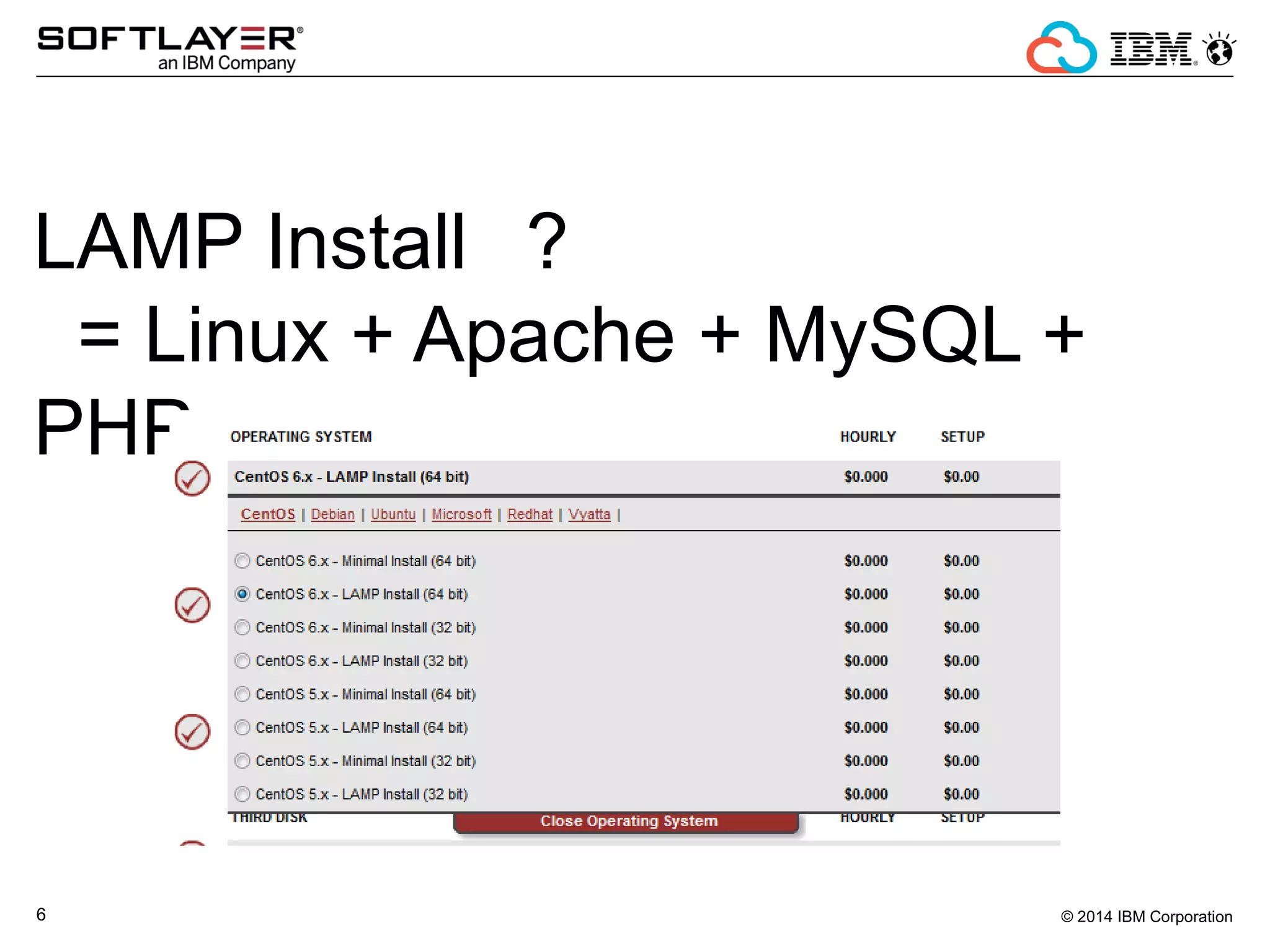 © 2014 IBM Corporation6
LAMP Install ？
= Linux + Apache + MySQL +
PHP
 