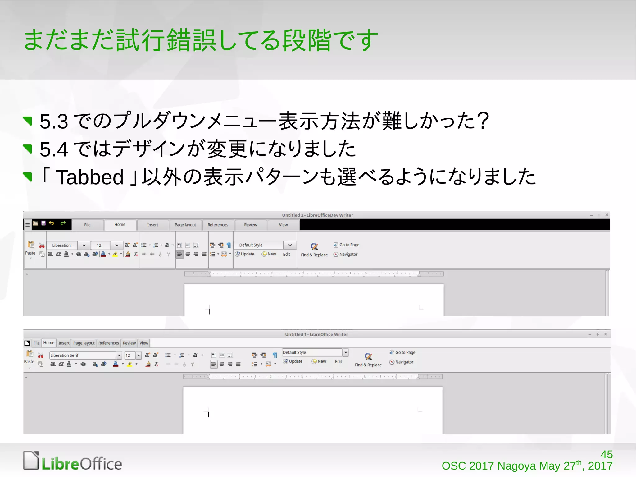 45
OSC 2017 Nagoya May 27th
, 2017
まだまだ試行錯誤してる段階です
5.3 でのプルダウンメニュー表示方法が難しかった？
5.4 ではデザインが変更になりました
「 Tabbed 」以外の表示パターンも選べるようになりました
 