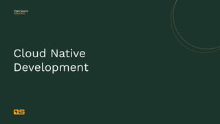 Cloud Native Development
A way to build apps faster to take full advantage of scale,
resilience and agility that comes wit...