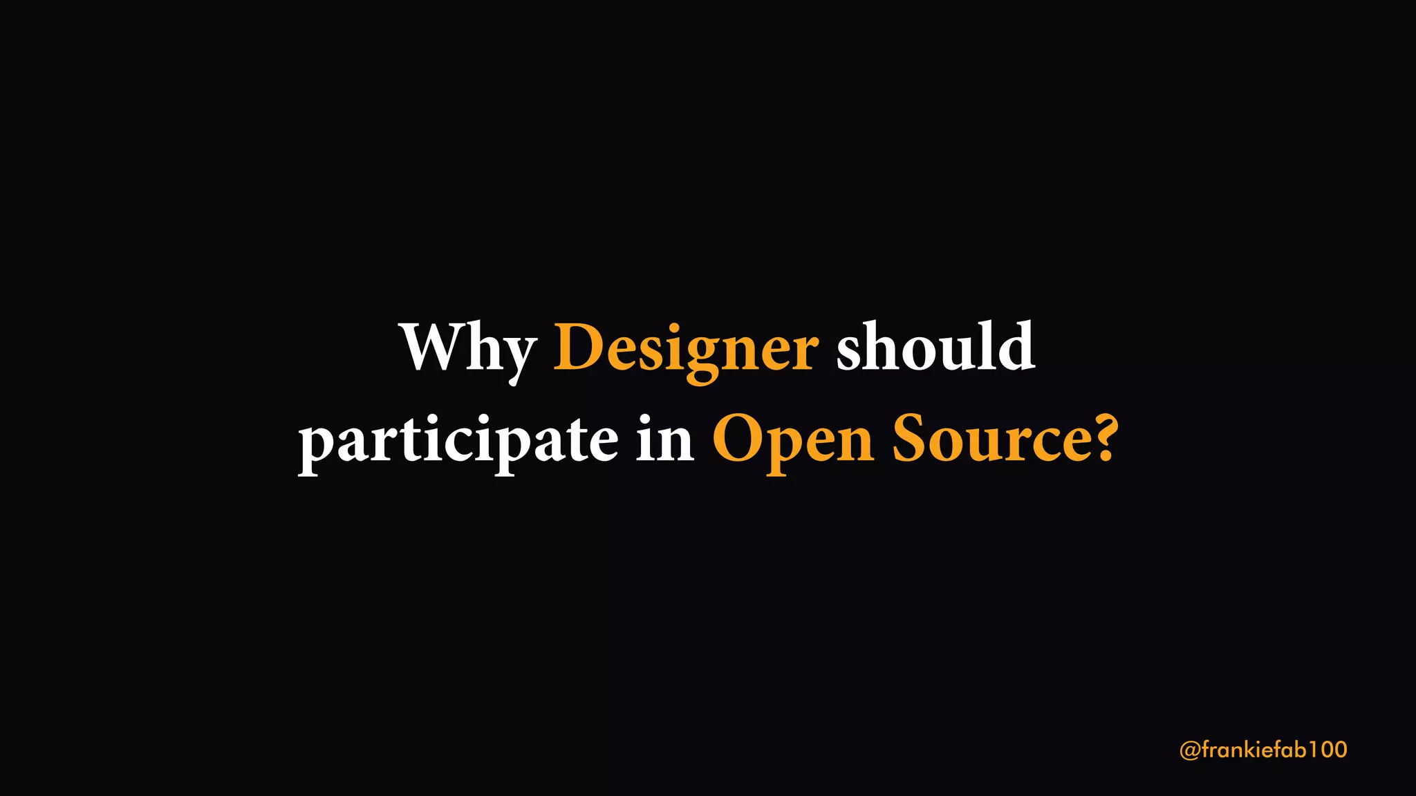 Why should
Designer
participate in Open Source?
@frankiefab100
 