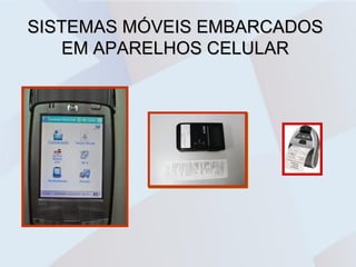 SISTEMAS MÓVEIS EMBARCADOS
   EM APARELHOS CELULAR
 