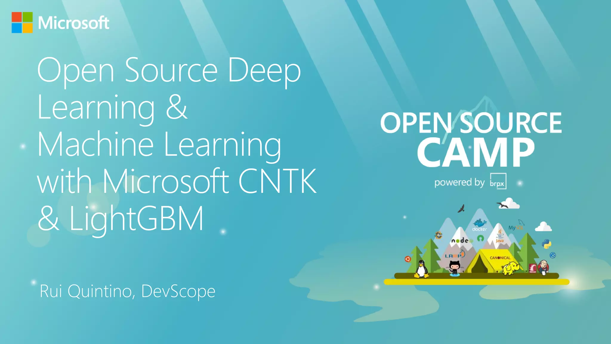 Open Source Deep
Learning &
Machine Learning
with Microsoft CNTK
& LightGBM
Rui Quintino, DevScope
 