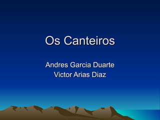Os Canteiros Andres Garcia Duarte Victor Arias Diaz 