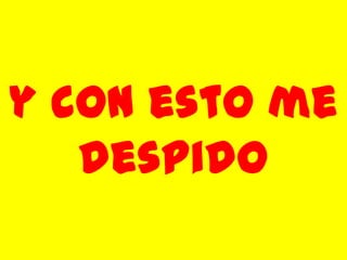 y con esto me despido