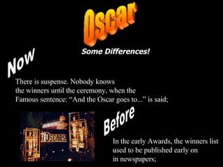Some Differences! Now Before In the early Awards, the winners list used to be published early on  in newspapers; There is ...