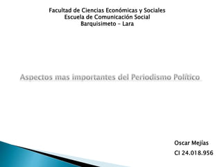 Facultad de Ciencias Económicas y Sociales
Escuela de Comunicación Social
Barquisimeto – Lara
Oscar Mejías
CI 24.018.956
 