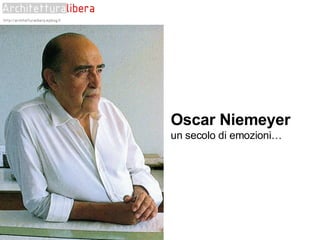 Oscar Niemeyer un secolo di emozioni… 