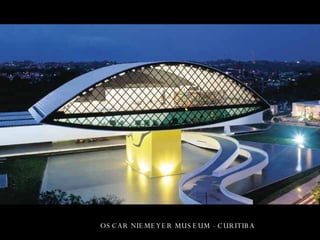OSCAR NIEMEYER MUSEUM - CURITIBA