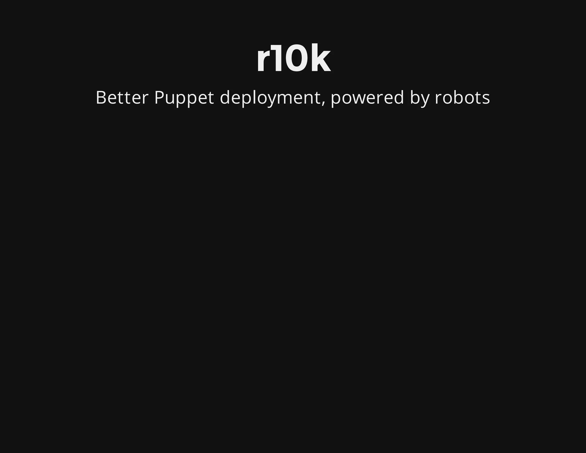 r10k
Better Puppet deployment, powered by robots
 