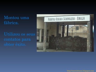 Montou uma fábrica. Utilizou os seus contatos para obter êxito. http://merciobasso.blogspot.com 