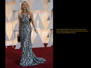 Actress Naomi Watts arrives on the red carpet at the
87th Academy Awards in Hollywood, California February
22, 2015. REUTE...
